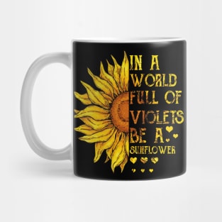 In A World Full Of Violets Be A Sunflower Mug